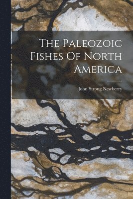 John Strong Newberry - Paleozoic Fishes Of North America, Häftad