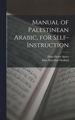 Hans Henry Spoer, Elias Nasrallah Haddad - Manual of Palestinean Arabic, for Self-instruction, Inbunden