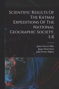 Scientific Results Of The Katmai Expeditions Of The National Geographic Society. I-x