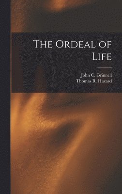 John C Grinnell, Thomas R. (Thomas Robinson) Hazard - Ordeal of Life, Inbunden
