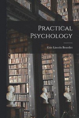 Elsie Lincoln Benedict - Practical Psychology, Häftad