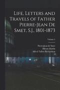 Life, Letters and Travels of Father Pierre-Jean De Smet, S.J., 1801-1873; Volume 4