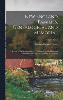 New England Families, Genealogical and Memorial; a Record of the Achievements of Her People in the Making of Commonwealths and the Founding of a Nation;; Volume 1 pt.1, Inbunden
