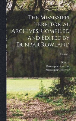 Mississippi Territorial Archives. Compiled and Edited by Dunbar Rowland; Volume 1
