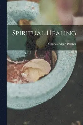 Charles Edgar Prather - Spiritual Healing, Häftad. Tillgänglighet: Lägg i varukorg