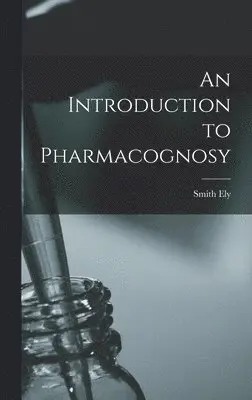 Smith Ely 1866-1945 Jelliffe - Introduction to Pharmacognosy, Inbunden. Tillgänglighet: Lägg i varukorg