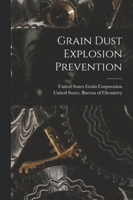 United States Grain Corporation, United States Bureau of Chemistry - Grain Dust Explosion Prevention, Häftad