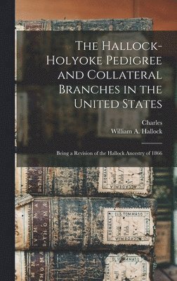 Charles 1834-1917 Hallock - Hallock-Holyoke Pedigree and Collateral Branches in the United States; Being a Revision of the Hallock Ancestry of 1866, Inbunden. Tillgänglighet: Lägg i varukorg