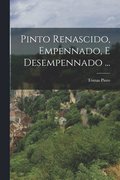 Pinto renascido, empennado, e desempennado ...