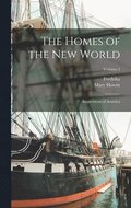 Homes of the New World; Impressions of America; Volume 1