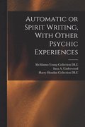 Automatic or Spirit Writing, With Other Psychic Experiences