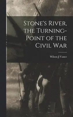 Wilson J Vance - Stone's River, the Turning-point of the Civil War, Inbunden. Tillgänglighet: Lägg i varukorg