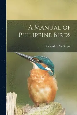 Richard C. (Richard Critten McGregor - Manual of Philippine Birds, Häftad. Tillgänglighet: Lägg i varukorg