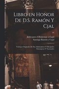 Libro en honor de D.S. Ramn y Cjal; trabajos originales de sus admiradores y discpulos extranjeros y nacionales; 02