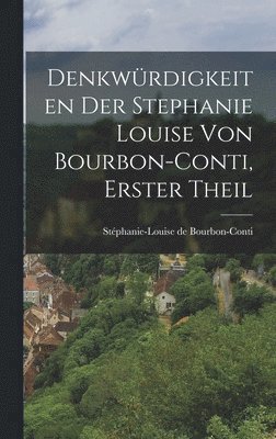 Stéphanie-Louise de Bourbon-Conti - Denkwürdigkeiten der Stephanie Louise von Bourbon-Conti, Erster Theil, Inbunden. Tillgänglighet: Lägg i varukorg