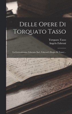 Torquato Tasso, Angelo Fabroni - Delle Opere Di Torquato Tasso, Inbunden