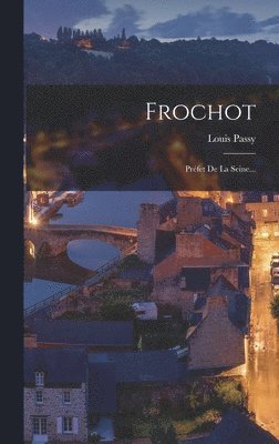 Louis Passy - Frochot, Inbunden. Tillgänglighet: Lägg i varukorg
