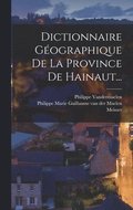 Dictionnaire Gographique De La Province De Hainaut...