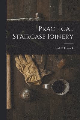Paul N. (Paul Nooncree) Hasluck - Practical Staircase Joinery, Häftad. Tillgänglighet: Lägg i varukorg