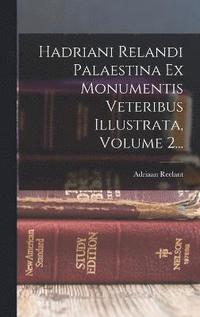 Hadriani Relandi Palaestina Ex Monumentis Veteribus Illustrata, Volume 2...