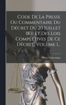 Henri Schuermans - Code De La Presse Ou Commentaire Du Décret Du 20 Juillet 1831 Et Des Lois Complétives De Ce Décret, Volume 1..., Inbunden. Tillgänglighet: Lägg i varukorg