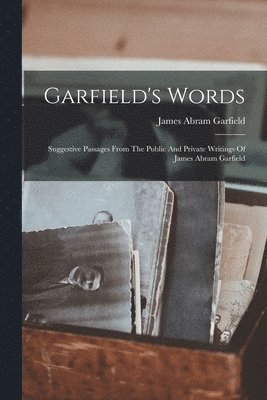 James Abram Garfield - Garfield's Words, Häftad