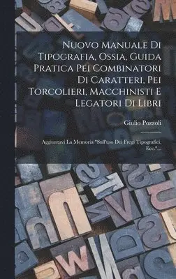 Giulio Pozzoli - Nuovo Manuale Di Tipografia, Ossia, Guida Pratica Pei Combinatori Di Caratteri, Pei Torcolieri, Macchinisti E Legatori Di Libri, Inbunden. Tillgänglighet: Lägg i varukorg