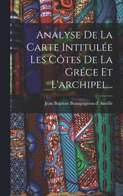 Analyse De La Carte Intitulée Les Côtes De La Gréce Et L'archipel..., Inbunden. Tillgänglighet: Lägg i varukorg