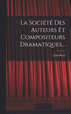 Jean Bayet - Société Des Auteurs Et Compositeurs Dramatiques..., Inbunden