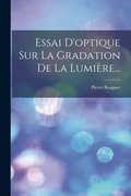 Essai D'optique Sur La Gradation De La Lumiere...