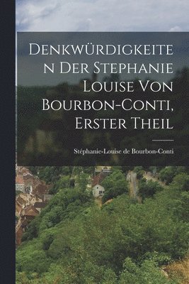 Stéphanie-Louise de Bourbon-Conti - Denkwürdigkeiten der Stephanie Louise von Bourbon-Conti, Erster Theil, Häftad. Tillgänglighet: Lägg i varukorg
