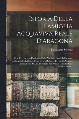Baldasarre Storace - Istoria Della Famiglia Acquaviva Reale D'aragona, Häftad
