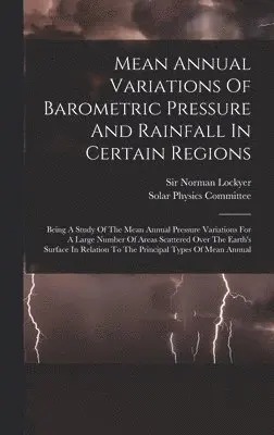 Norman Lockyer - Mean Annual Variations Of Barometric Pressure And Rainfall In Certain Regions, Inbunden. Tillgänglighet: Lägg i varukorg