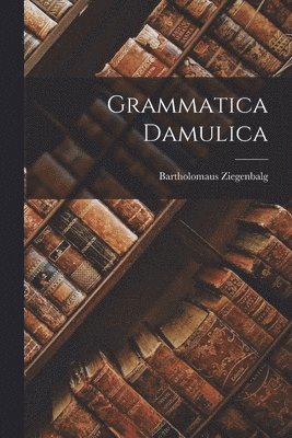 Bartholomaus Ziegenbalg - Grammatica Damulica, Häftad