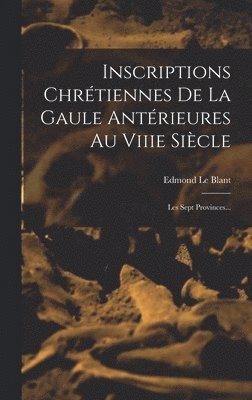 Edmond Le Blant - Inscriptions Chrétiennes De La Gaule Antérieures Au Viiie Siècle, Inbunden