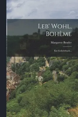 Margarete Beutler - Leb' Wohl, Bohème, Häftad. Tillgänglighet: Lägg i varukorg