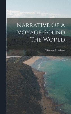 Thomas B Wilson - Narrative Of A Voyage Round The World, Inbunden