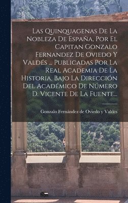Gonzalo Fernández de Oviedo Y Valdés - Quinquagenas De La Nobleza De España, Por El Capitan Gonzalo Fernandez De Oviedo Y Valdés ... Publicadas Por La Real Academia De La Historia, Bajo La Dirección Del Académico De Número D. Vicente De La Fuente..., Inbunden