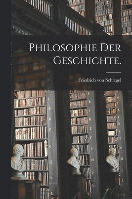 Friedrich Von Schlegel - Philosophie der Geschichte., Häftad