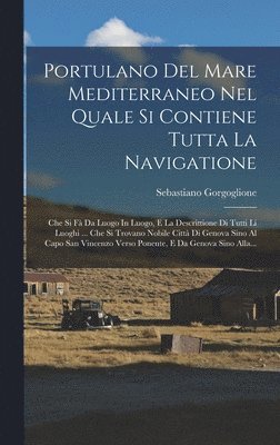 Sebastiano Gorgoglione - Portulano Del Mare Mediterraneo Nel Quale Si Contiene Tutta La Navigatione, Inbunden