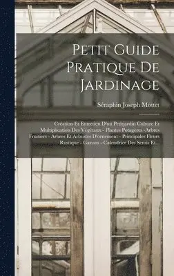 Séraphin Joseph Mottet - Petit Guide Pratique De Jardinage, Inbunden. Tillgänglighet: Tillfälligt slut