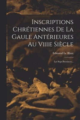 Edmond Le Blant - Inscriptions Chrétiennes De La Gaule Antérieures Au Viiie Siècle, Häftad