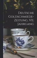 Deutsche Goldschmiede-Zeitung, VII. Jahrgang