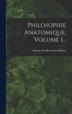Etienne Geoffroy Saint-Hilaire - Philosophie Anatomique, Volume 1..., Inbunden. Tillgänglighet: Lägg i varukorg