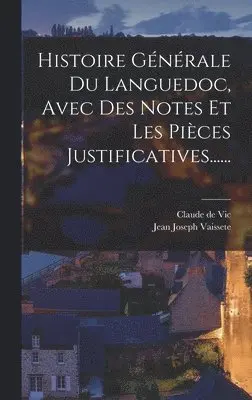 Jean Joseph Vaissete, Claude de Vic - Histoire Générale Du Languedoc, Avec Des Notes Et Les Pièces Justificatives......, Inbunden. Tillgänglighet: Lägg i varukorg