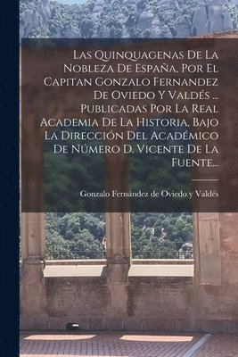 Gonzalo Fernández de Oviedo Y Valdés - Quinquagenas De La Nobleza De España, Por El Capitan Gonzalo Fernandez De Oviedo Y Valdés ... Publicadas Por La Real Academia De La Historia, Bajo La Dirección Del Académico De Número D. Vicente De La Fuente..., Häftad