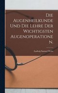 Augenheilkunde und die Lehre der wichtigsten Augenoperationen.