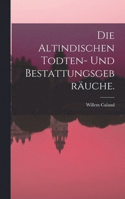 Willem Caland - Altindischen Todten- und Bestattungsgebräuche., Inbunden