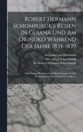 Robert Hermann Schomburgk's Reisen In Guiana Und Am Orinoko Whrend Der Jahre 1835-1839