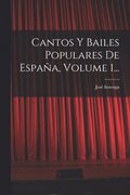Cantos Y Bailes Populares De Espa�a, Volume 1...